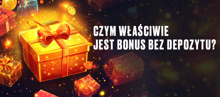 Czym dokładnie jest bonus bez depozytu?